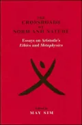 The Crossroads of Norm and Nature: Essays on Aristotle's Ethics and Metaphysics