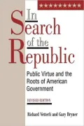 In Search of the Republic: Public Virtue and the Roots of American Government