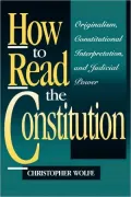 How to Read the Constitution: Originalism, Constitutional Interpretation and Judicial Power