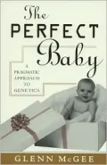 Perfect Baby : A Pragmatic Approach to Genetics