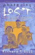 Posterity Lost : Progress, Ideology, and the Decline of the American Family