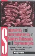 Subjectivity and Intersubjectivity in Modern Philosophy and Psychoanalysis A Study of Sartre...