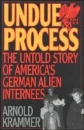 Undue Process : The Untold Story of American's German Alien Internees