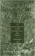 Romancing Antiquity: German Critique of the Enlightenment from Weber to Habermas