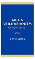 Mill's Utilitarianism: Critical Essays