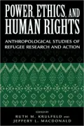 Power, Ethics, and Human Rights: Studies of Refugee Research and Action: Studies of Refugee Research and Action