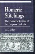 Homeric Stitchings (Greek Studies: Interdisciplinary Approaches Series): The Homeric Centos of the Empress Eudocia