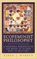 Ecofeminist Philosophy: A Western Perspective on What It Is and Why It Matters