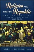 Religion and the New Republic: Faith in the Founding of America