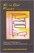 All in Our Places : Feminist Challenges in Elementary School Classrooms
