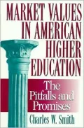 Market Values in American Higher Education : Pitfalls and Promises