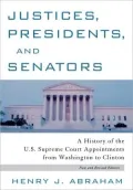 Justices, Presidents, and Senators: A History of the U.S. Supreme Court Appointments from Washington to Clinton