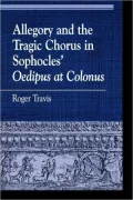 Allegory And The Tragic Chorus In Sophocles' Oedipus At Colonus