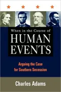 When in the Course of Human Events: Arguing the Case for Southern Secession