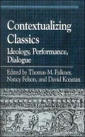 Contextualizing Classics : Ideology, Performance, Dialogue: Essays in Honor of John J. Peradotto