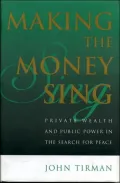 Making the Money Sing : Private Wealth and Public Power in the Search for Peace