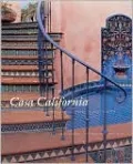 Casa California: Spanish-Style Houses from Santa Barbara to San Clemente