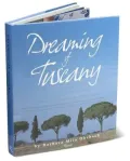 Dreaming of Tuscany: Where to Find the Best There Is