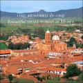 One Hundred & One Beautiful Small Towns in Mexico
