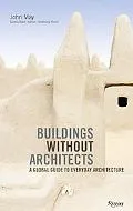 Buildings without Architects: A Global Guide to Everyday Architecture