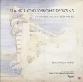 Frank Lloyd Wright Designs: The Sketches, Plans, and Drawings