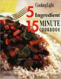 Cooking Light: 5 Ingredient, 15 Minute Cookbook