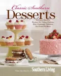 Classic Southern Desserts: All-Time Favorite Recipes for Cakes, Cookies, Pies, Puddings, Cobblers, Ice-Cream & More