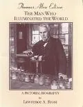 Thomas Alva Edison The Man Who Illuminated the World  A Pictorial Biography