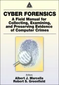 Cyber Forensics: A Field Manual for Collecting,Examining,and Preserving Evidence of Computer Crimes