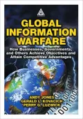 Global Information Warfare: How Businesses,Governments,and Others Achieve Objectives and Attain Competitive Advantages