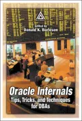Oracle Internals: Tips,Tricks,and Techniques for DBAs