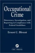 Occupational Crime: Deterrence,Investigation,and Reporting in Compliance with Federal Guidelines