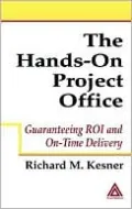 Hands-on Project Office: Guaranteeing ROI and on-Time Delivery