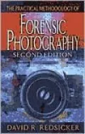 The Practical Methodology of Forensic Photography, Second Edition