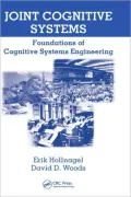 Joint Cognitive Systems: Foundations of Cognitive Systems Engineering