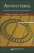Antipatterns: Identification, Refactoring, and Management