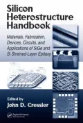 Silicon Heterostructure Handbook : Materials, Fabrication, Devices, Circuits and Applications of Sige and Si Strained-Layer Epitaxy