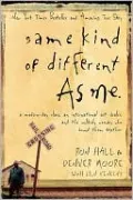 Same Kind of Different as Me: A Modern-Day Slave, an International Art Dealer, and the Unlikely Woman Who Bound Them Together