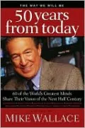 The Way We Will Be 50 Years from Today: 60 of the World's Greatest Minds Share Their Visions of the Next Half-Century