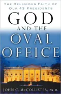 God and the Oval Office: The Religious Faith of Our 43 Presidents