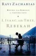 I, Isaac, Take Thee, Rebekah: Moving from Romance to Lasting Love