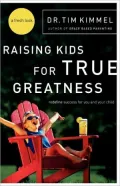 Raising Kids for True Greatness: Redefine Success for You and Your Child