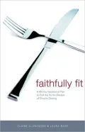 Faithfully Fit: A 40-Day Devotional Plan to End the Yo-Yo Lifestyle in Chronic Dieting