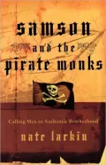 Samson and the Pirate Monks: Calling Men to Authentic Brotherhood