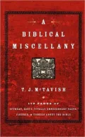 A Biblical Miscellany: 176 Pages of Offbeat, Zesty, Vitally Unnecessary Facts, Figures, and Tidbits about the Bible