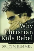 Why Christian Kids Rebel: Trading Heartache for Hope