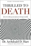 Thrilled to Death: How the Endless Pursuit of Pleasure Is Leaving Us Numb