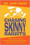 Chasing Skinny Rabbits: What Leads You into Emotional and Spiritual Exhaustion... and What Can Lead You Out