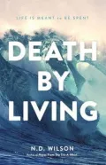Death by Living: Life Is Meant to Be Spent
