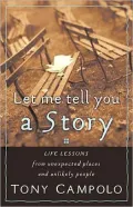 Let Me Tell You A Story: Life Lessons from Unexpected Places and Unlikely People